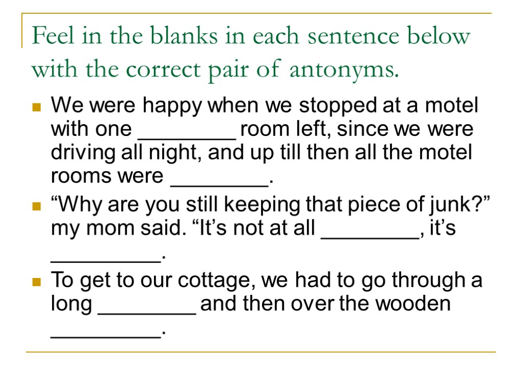 Feel in the blanks in each sentence below with the correct pair of antonyms.
